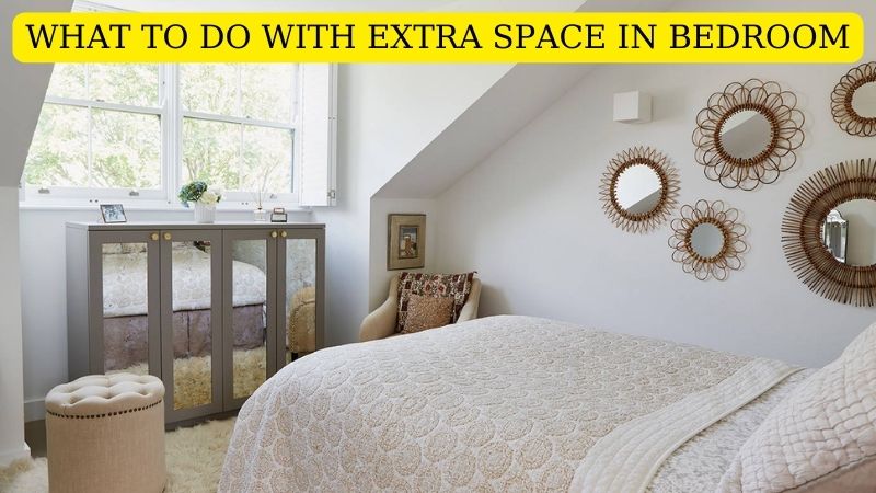 What To Do With Extra Space In Bedroom?